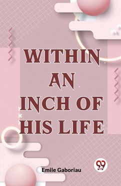 Within An Inch Of His Life - Gaboriau, Emile