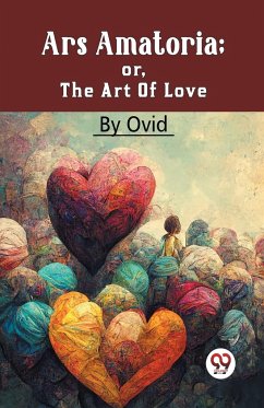 Ars Amatoria; Or, The Art Of Love - Ovid