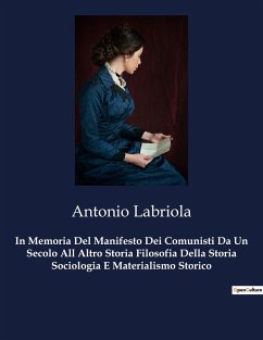 In Memoria Del Manifesto Dei Comunisti Da Un Secolo All Altro Storia Filosofia Della Storia Sociologia E Materialismo Storico - Labriola, Antonio