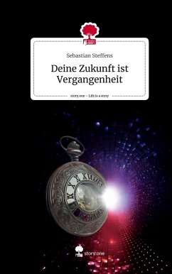 Deine Zukunft ist Vergangenheit. Life is a Story - story.one - Steffens, Sebastian