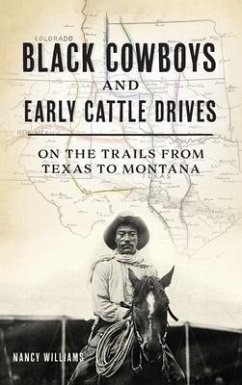 Black Cowboys and Early Cattle Drives - Williams, Nancy K