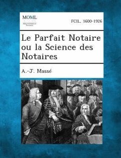 Le Parfait Notaire Ou La Science Des Notaires - Masse, A -J