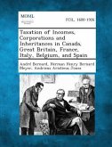Taxation of Incomes, Corporations and Inheritances in Canada, Great Britain, France, Italy, Belgium, and Spain