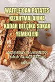 Waffle'dan Patates Kizartmalarina Kadar Belç&#304;ka Sokak Yemekler&#304;