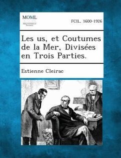 Les Us, Et Coutumes de La Mer, Divisees En Trois Parties. - Cleirac, Estienne