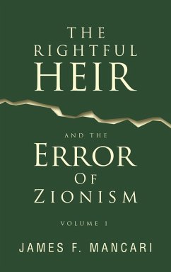 THE RIGHTFUL HEIR And The Error Of Zionism - Mancari, James F.