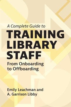 A Complete Guide to Training Library Staff - Leachman, Emily; Libby, A Garrison