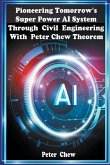 Pioneering Tomorrow's Super Power AI System Through Civil Engineering with Peter Chew Theorem