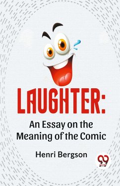 Laughter: An Essay On The Meaning Of The Comic - Bergson, Henri