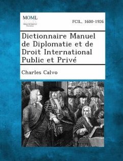 Dictionnaire Manuel de Diplomatie Et de Droit International Public Et Prive - Calvo, Charles