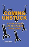 Coming Unstuck - A Year in the Life of a Failed Funk Band