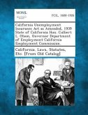 California Unemployment Insurance ACT as Amended, 1939 State of California Hon. Culbert L. Olson, Governor Department of Employment California Employment Commission.