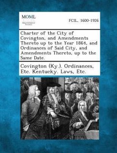 Charter of the City of Covington, and Amendments Thereto Up to the Year 1864, and Ordinances of Said City, and Amendments Thereto, Up to the Same Date.