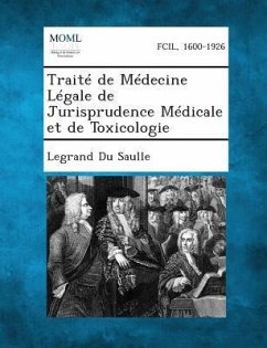 Traite de Medecine Legale de Jurisprudence Medicale Et de Toxicologie - Du Saulle, Legrand