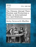 The Chinese Abroad Their Position and Protection a Study in International Law and Relations