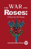 In The Wars Of The Roses: A Story For The Young