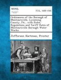 Ordinances of the Borough of Montoursville, Lycoming County, Pa., with Rules, Regulations and Tariff Rates of Montoursville Borough Water Works.