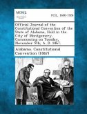 Official Journal of the Constitutional Convention of the State of Alabama, Held in the City of Montgomery, Commencing on Tuesday, November 5th, A. D. 1867.