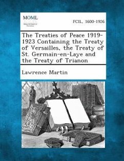 The Treaties of Peace 1919-1923 Containing the Treaty of Versailles, the Treaty of St. Germain-En-Laye and the Treaty of Trianon - Martin, Lawrence