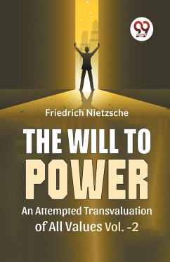 The Will To Power An Attempted Transvaluation Of All Values Vol. 2 - Wilhelm, Nietzsche Friedrich
