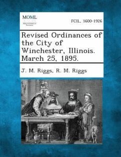 Revised Ordinances of the City of Winchester, Illinois. March 25, 1895. - Riggs, J M; Riggs, R M