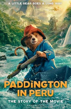 Paddington in Peru: The Story of the Movie - Wilson, Anna