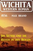 Jim Silver und die Reiter in den Bergen: Wichita Western Roman 156 (eBook, ePUB)