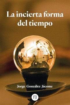La incierta forma del tiempo (eBook, PDF) - González Jácome, Jorge