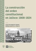 La construcción del orden constitucional en Jalisco: 1808-1824 (eBook, ePUB)