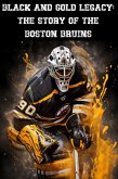 Black and Gold Legacy: The Story of the Boston Bruins (eBook, ePUB) Black and Gold Legacy: The Story of the Boston Bruins (eBook, ePUB)