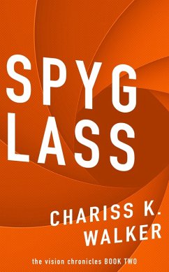 Spyglass: (The Vision Chronicles, #2) (eBook, ePUB) - Walker, Chariss K.