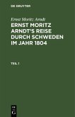 Ernst Moritz Arndt: Ernst Moritz Arndt's Reise durch Schweden im Jahr 1804. Teil 1 (eBook, PDF)