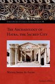 The Archaeology of Hatra, the Sacred City (eBook, PDF)