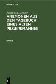 Joseph von Hormayr: Anemonen aus dem Tagebuch eines alten Pilgersmannes. Band 1 (eBook, PDF) Joseph von Hormayr: Anemonen aus dem Tagebuch eines alten Pilgersmannes. Band 1 (eBook, PDF)