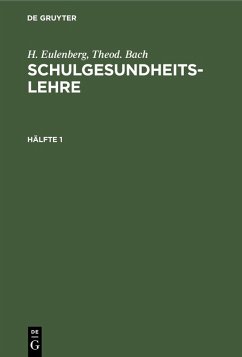 H. Eulenberg; Theod. Bach: Schulgesundheitslehre. Hälfte 1 (eBook, PDF) - Eulenberg, H.; Bach, Theod.
