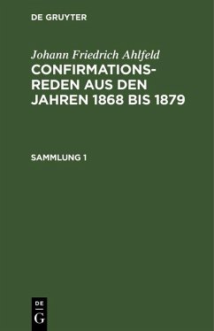 Johann Friedrich Ahlfeld: Confirmationsreden aus den Jahren 1868 bis 1879. Sammlung 1 (eBook, PDF) Cover Johann Friedrich Ahlfeld: Confirmationsreden aus den Jahren 1868 bis 1879. Sammlung 1 (eBook, PDF)