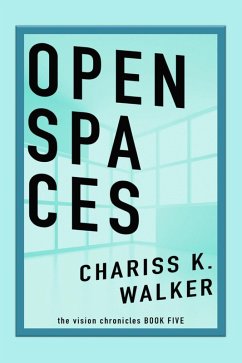 Open Spaces (The Vision Chronicles, #5) (eBook, ePUB) - Walker, Chariss K.