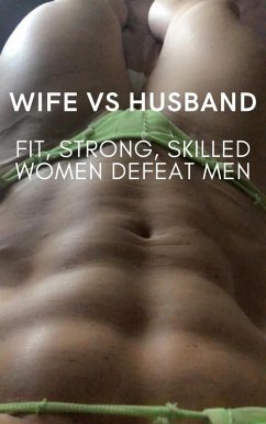 Wife vs Husband. Fit, Strong, Skilled Women Defeat Men (eBook, ePUB) - Phillips, Ken; Lea, Wanda