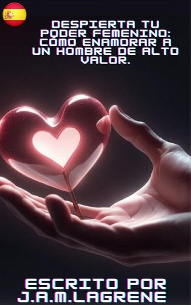 Despierta Tu Poder Femenino: Cómo Enamorar a un Hombre de Alto Valor. (eBook, ePUB) Despierta Tu Poder Femenino: Cómo Enamorar a un Hombre de Alto Valor. (eBook, ePUB)