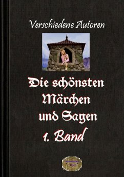Die schönsten Märchen und Sagen, 1. Band (eBook, ePUB) - Autoren, Verschiedene