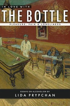 In Love With The Bottle: Pleasure, Pain & Loneliness (eBook, ePUB) - Prypchan, Lida