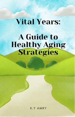 Vital Years: A Guide to Healthy Aging Strategies (eBook, ePUB) - Amry, K. Y