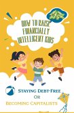 How to Raise Financially Intelligent Kids: Staying Debt-Free or Becoming Capitalists? (Financial Freedom, #212) (eBook, ePUB)