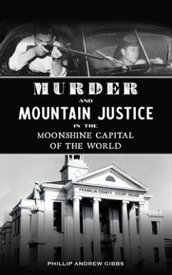 Murder and Mountain Justice in the Moonshine Capital of the World - Gibbs, Phillip Andrew