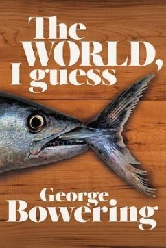 The World, I Guess - Bowering, George