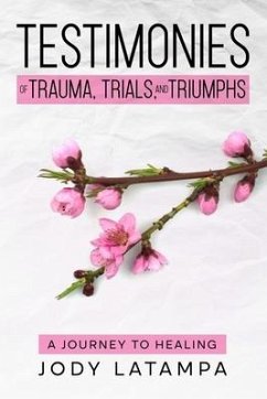 Testimonies of Trauma Trials and Triumphs - Latampa, Jody