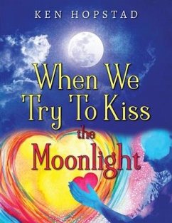 When We Try To Kiss the Moonlight - Hopstad, Ken