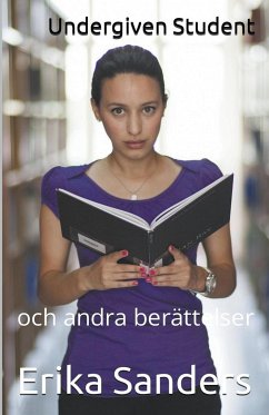 Undergiven Student och andra berättelser - Sanders, Erika