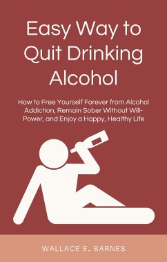 Easy Way to Quit Drinking Alcohol (eBook, ePUB) - E. Barnes, Wallace