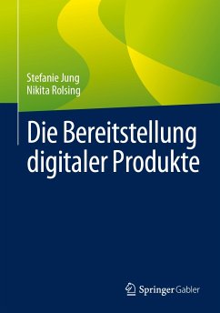 Die Bereitstellung digitaler Produkte (eBook, PDF) - Jung, Stefanie; Rolsing, Nikita